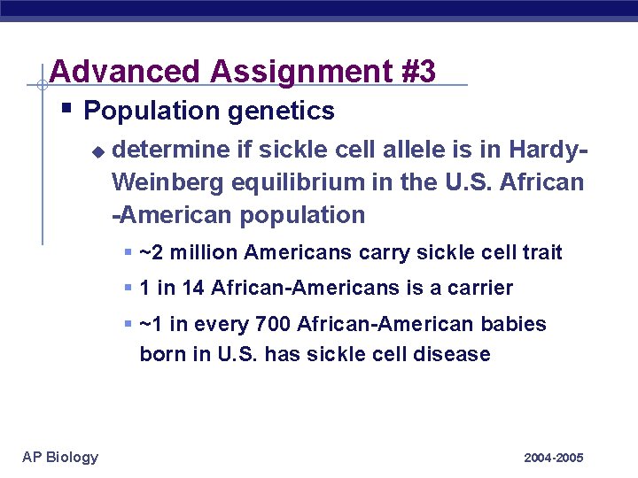 Advanced Assignment #3 § Population genetics u determine if sickle cell allele is in