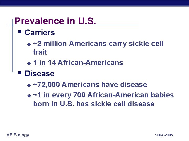 Prevalence in U. S. § Carriers ~2 million Americans carry sickle cell trait u