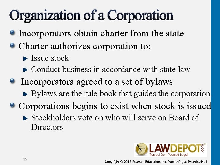 Organization of a Corporation Incorporators obtain charter from the state Charter authorizes corporation to: