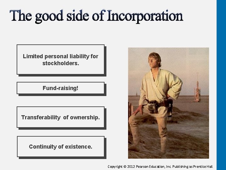The good side of Incorporation Limited personal liability for stockholders. Fund-raising! Transferability of ownership.