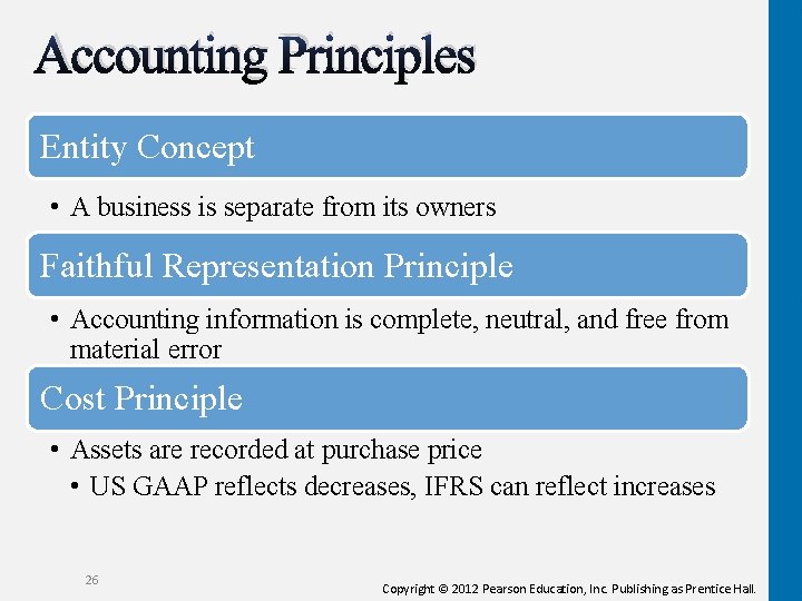 Accounting Principles Entity Concept • A business is separate from its owners Faithful Representation