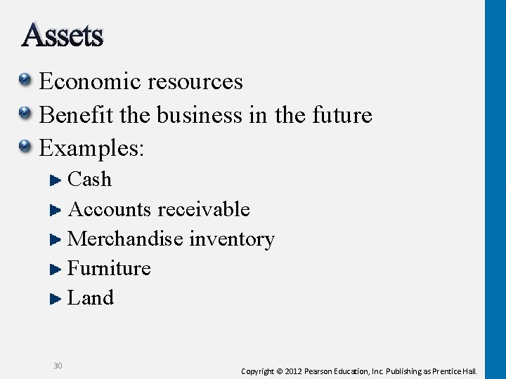 Assets Economic resources Benefit the business in the future Examples: Cash Accounts receivable Merchandise