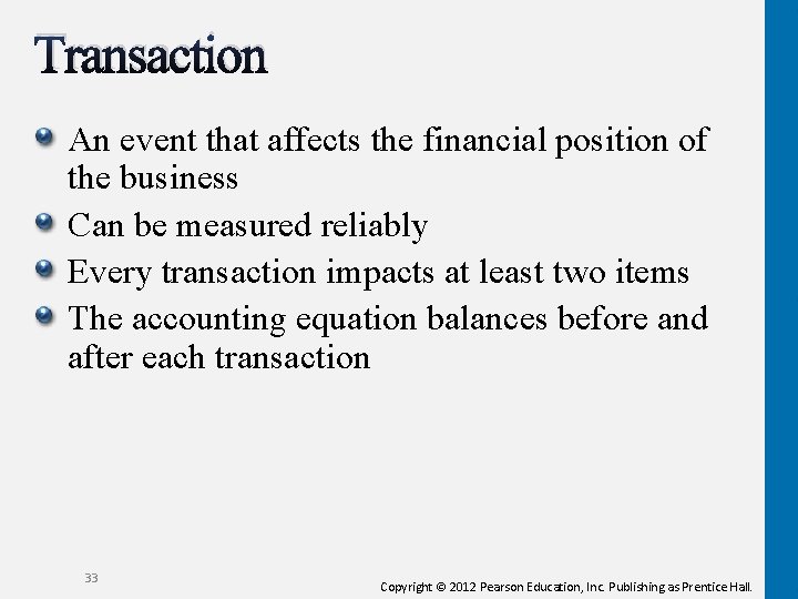 Transaction An event that affects the financial position of the business Can be measured