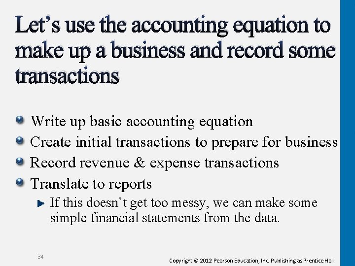 Let’s use the accounting equation to make up a business and record some transactions