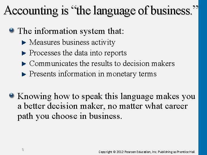 Accounting is “the language of business. ” The information system that: Measures business activity