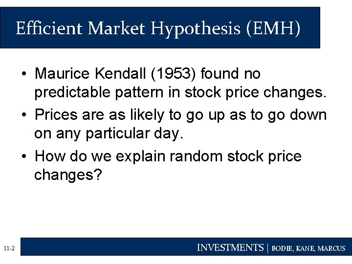 Efficient Market Hypothesis (EMH) • Maurice Kendall (1953) found no predictable pattern in stock