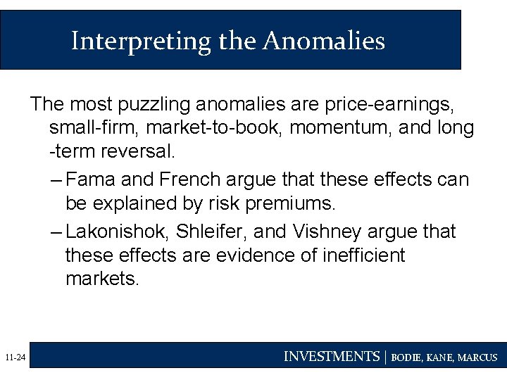 Interpreting the Anomalies The most puzzling anomalies are price-earnings, small-firm, market-to-book, momentum, and long