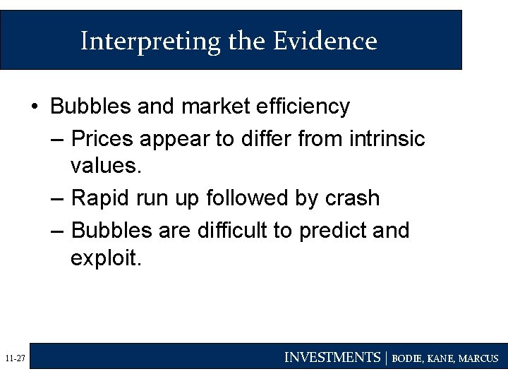 Interpreting the Evidence • Bubbles and market efficiency – Prices appear to differ from