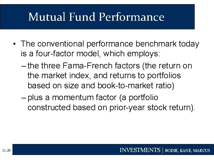 Mutual Fund Performance • The conventional performance benchmark today is a four-factor model, which
