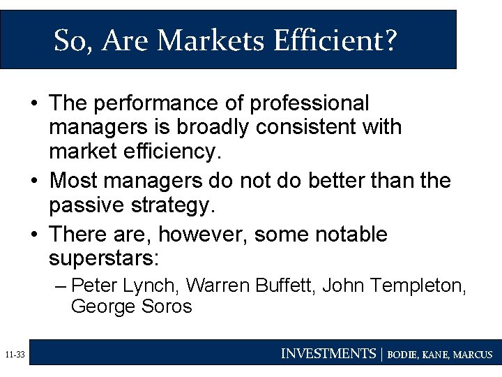 So, Are Markets Efficient? • The performance of professional managers is broadly consistent with