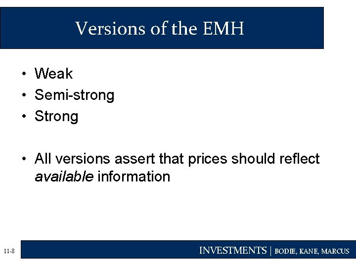 Versions of the EMH • Weak • Semi-strong • Strong • All versions assert