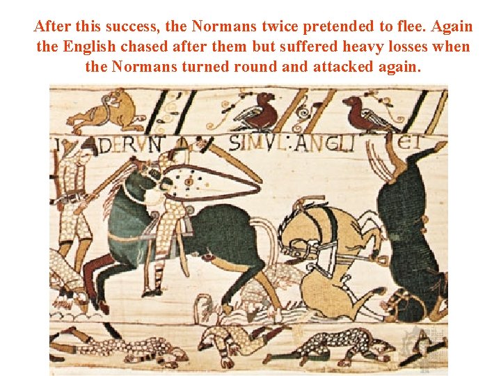 After this success, the Normans twice pretended to flee. Again the English chased after