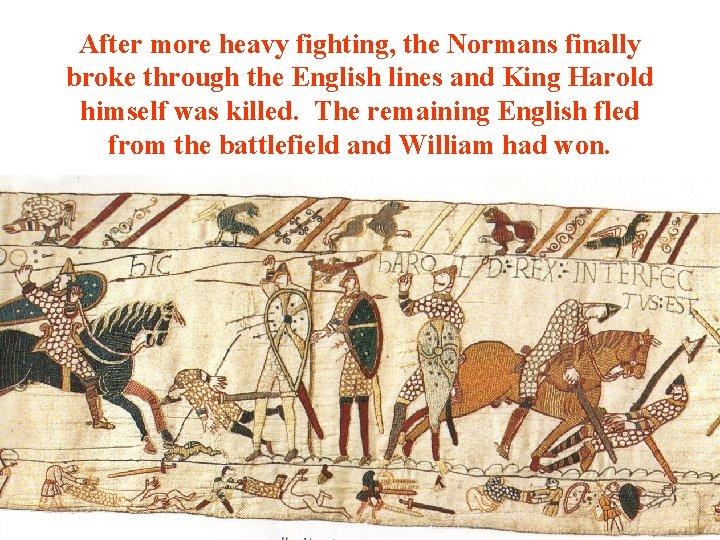 After more heavy fighting, the Normans finally broke through the English lines and King