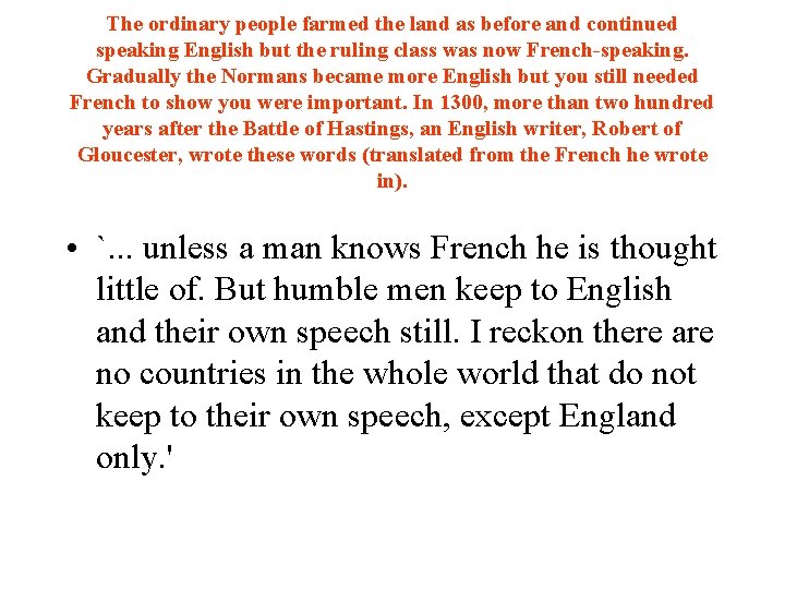 The ordinary people farmed the land as before and continued speaking English but the