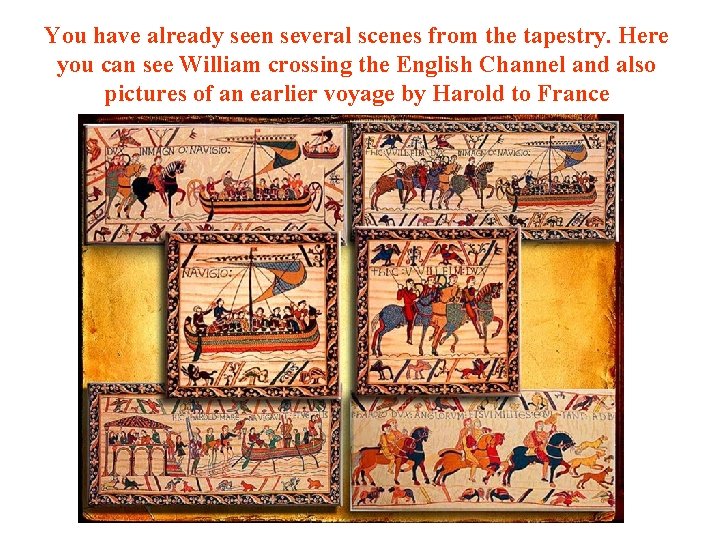 You have already seen several scenes from the tapestry. Here you can see William