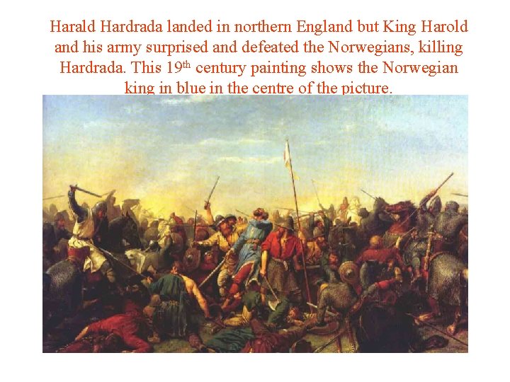 Harald Hardrada landed in northern England but King Harold and his army surprised and