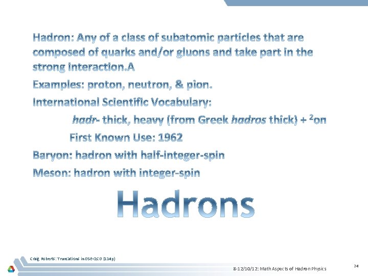 Craig Roberts: Truncations in DSE-QCD (114 p) 8 -12/10/12: Math Aspects of Hadron Physics