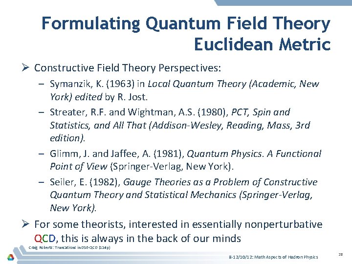 Formulating Quantum Field Theory Euclidean Metric Ø Constructive Field Theory Perspectives: – Symanzik, K.