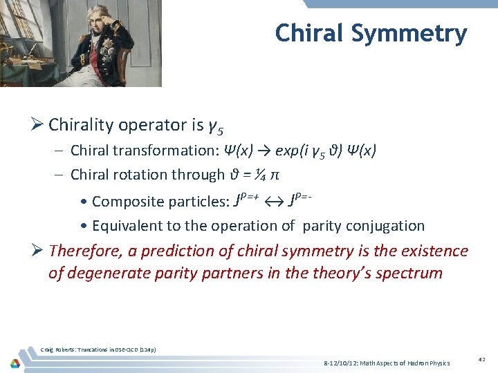 Chiral Symmetry Ø Chirality operator is γ 5 – Chiral transformation: Ψ(x) → exp(i