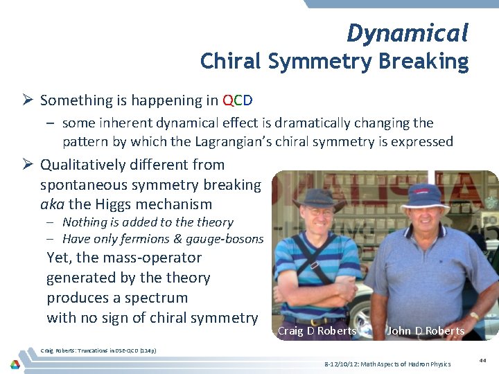 Dynamical Chiral Symmetry Breaking Ø Something is happening in QCD – some inherent dynamical