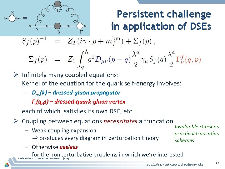 Persistent challenge in application of DSEs Ø Infinitely many coupled equations: Kernel of the