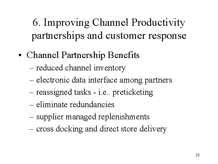 6. Improving Channel Productivity partnerships and customer response • Channel Partnership Benefits – reduced