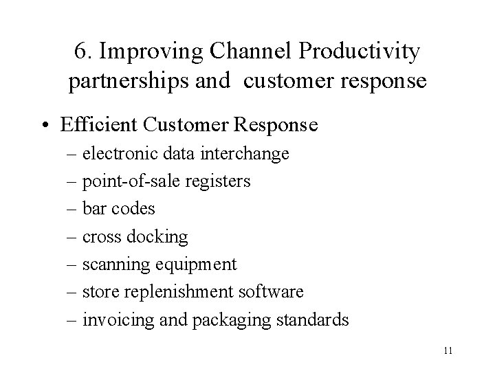 6. Improving Channel Productivity partnerships and customer response • Efficient Customer Response – electronic