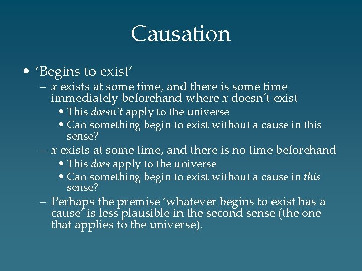 Causation • ‘Begins to exist’ – x exists at some time, and there is