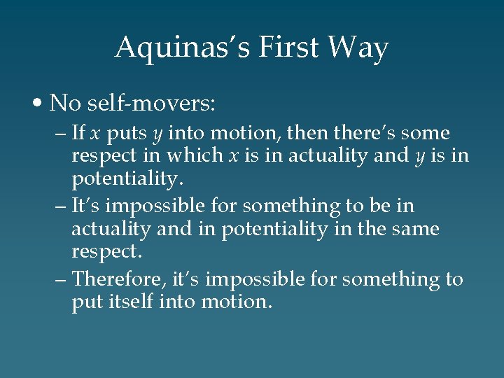 Aquinas’s First Way • No self-movers: – If x puts y into motion, then