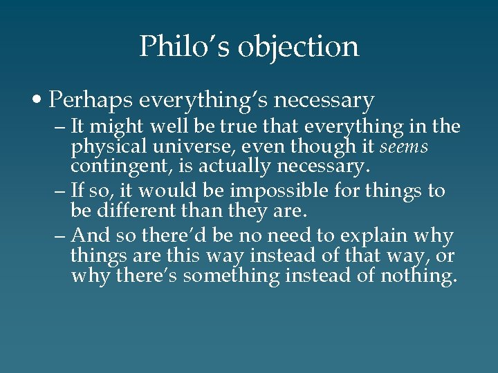 Philo’s objection • Perhaps everything’s necessary – It might well be true that everything