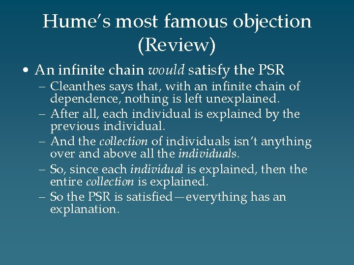 Hume’s most famous objection (Review) • An infinite chain would satisfy the PSR –