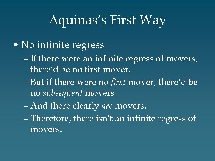 Aquinas’s First Way • No infinite regress – If there were an infinite regress