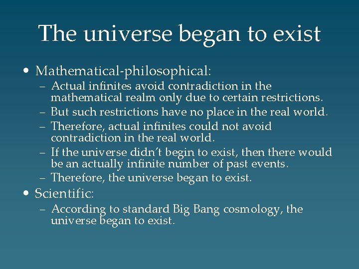 The universe began to exist • Mathematical-philosophical: – Actual infinites avoid contradiction in the