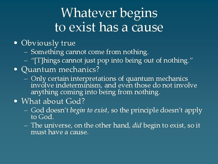 Whatever begins to exist has a cause • Obviously true – Something cannot come