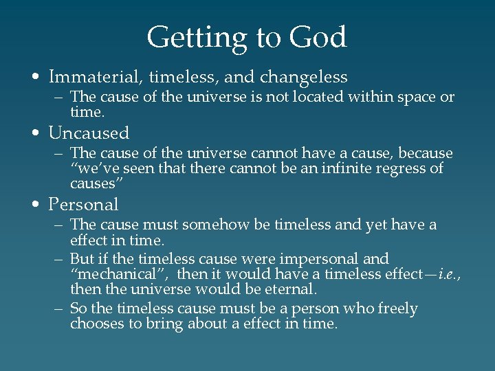Getting to God • Immaterial, timeless, and changeless – The cause of the universe