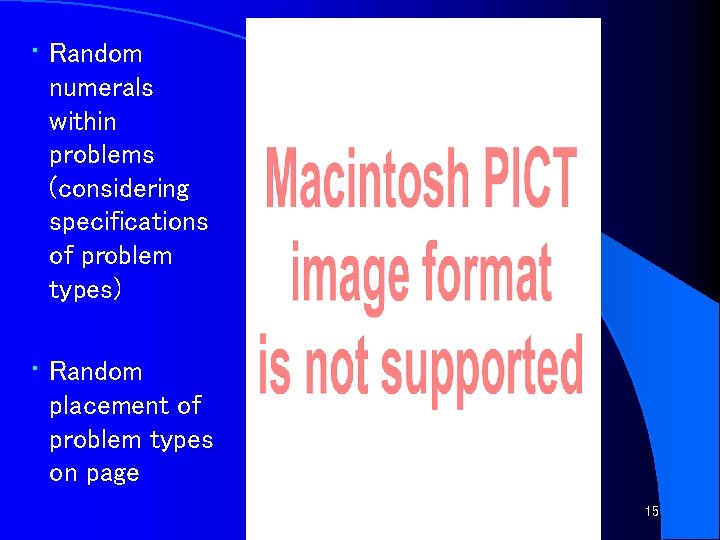  • Random numerals within problems (considering specifications of problem types) • Random placement