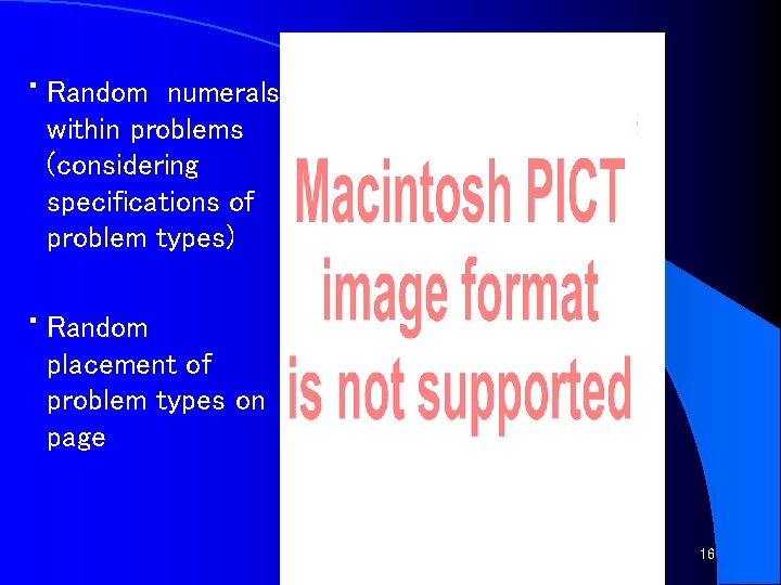  • Random numerals within problems (considering specifications of problem types) • Random placement