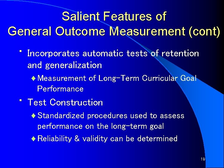 Salient Features of General Outcome Measurement (cont) • • Incorporates automatic tests of retention