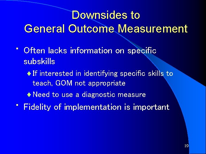 Downsides to General Outcome Measurement • • Often lacks information on specific subskills ¨
