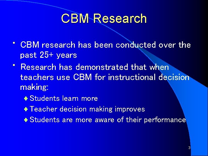 CBM Research • • CBM research has been conducted over the past 25+ years