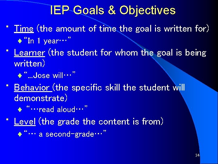IEP Goals & Objectives • • Time (the amount of time the goal is