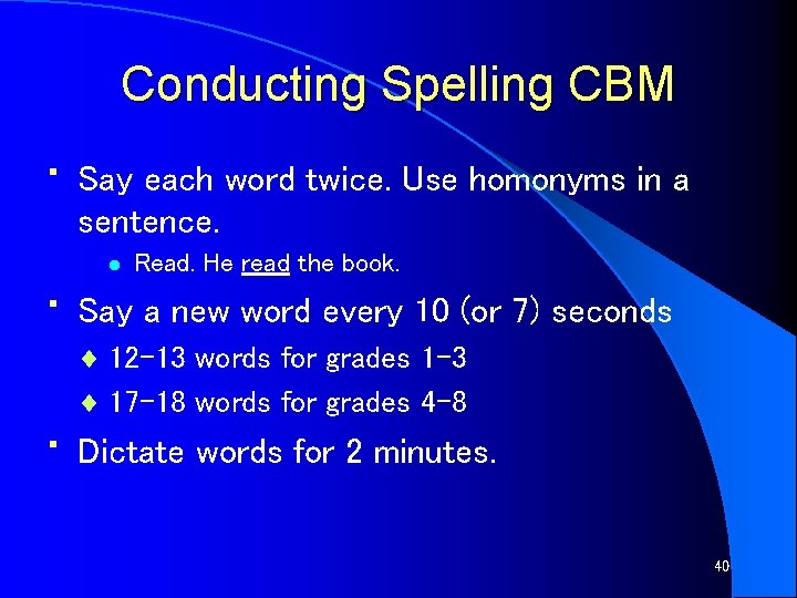 Conducting Spelling CBM • Say each word twice. Use homonyms in a sentence. l