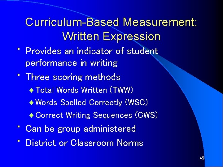  • • Curriculum-Based Measurement: Written Expression Provides an indicator of student performance in
