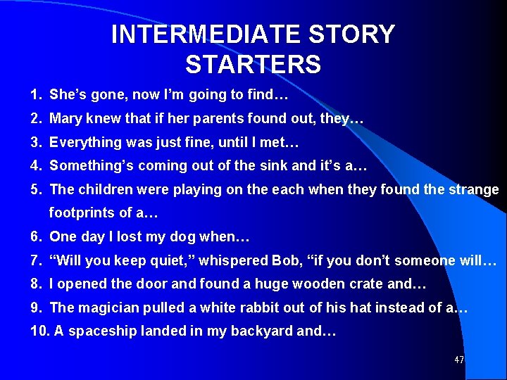 INTERMEDIATE STORY STARTERS 1. She’s gone, now I’m going to find… 2. Mary knew