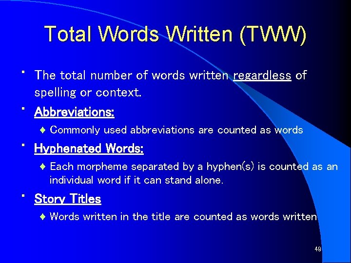 Total Words Written (TWW) • • The total number of words written regardless of