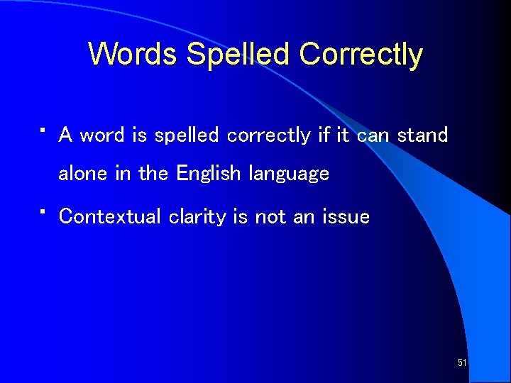 Words Spelled Correctly • A word is spelled correctly if it can stand alone