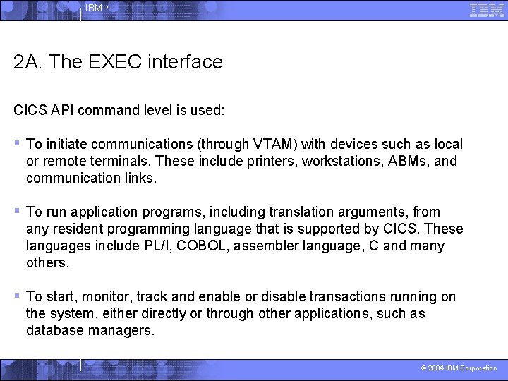 IBM ^ 2 A. The EXEC interface CICS API command level is used: §