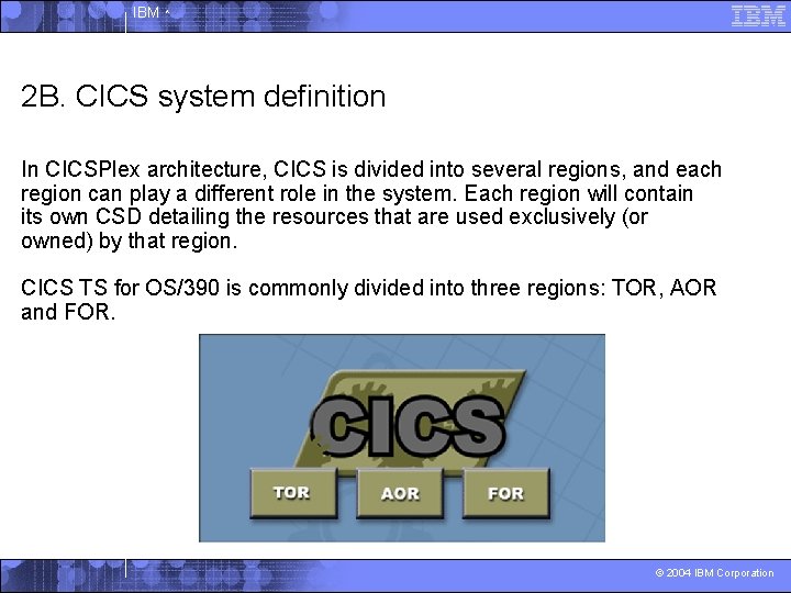 IBM ^ 2 B. CICS system definition In CICSPlex architecture, CICS is divided into