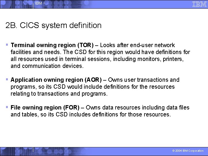 IBM ^ 2 B. CICS system definition § Terminal owning region (TOR) – Looks