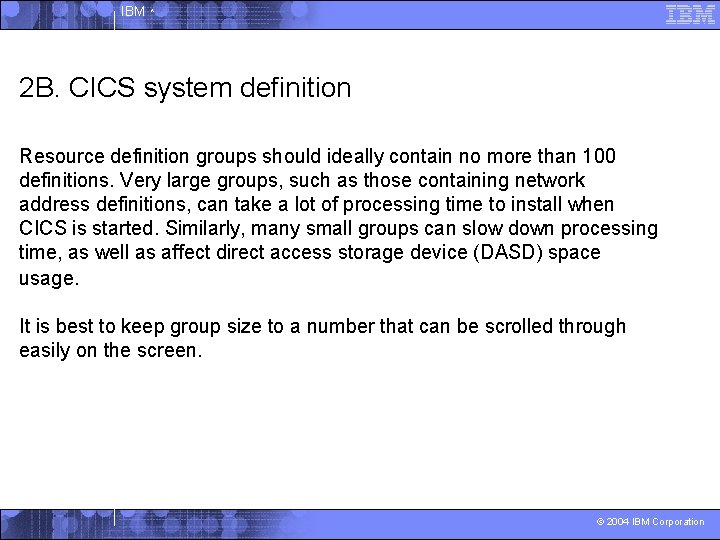 IBM ^ 2 B. CICS system definition Resource definition groups should ideally contain no